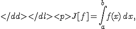 
J[f] = \int\limits_a^b f(x)\,dx,
